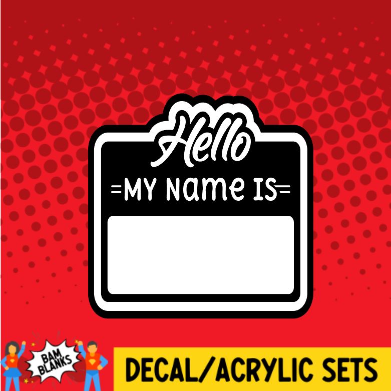 Hello My Name Is - DECAL AND ACRYLIC SHAPE #DA0457