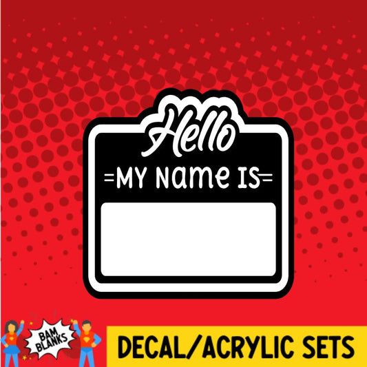 Hello My Name Is - DECAL AND ACRYLIC SHAPE #DA0457