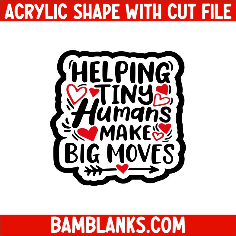 Helping Tiny Humans Make Big Moves - Acrylic Shape #