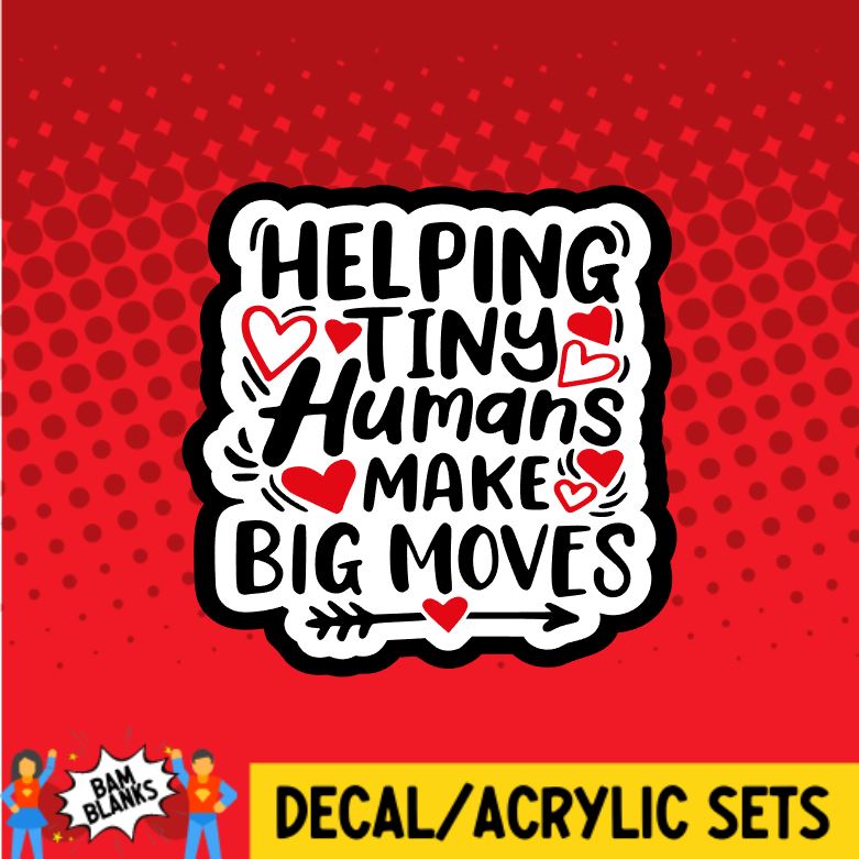 Helping Tiny Humans Make Big Moves - DECAL AND ACRYLIC SHAPE #DA0921