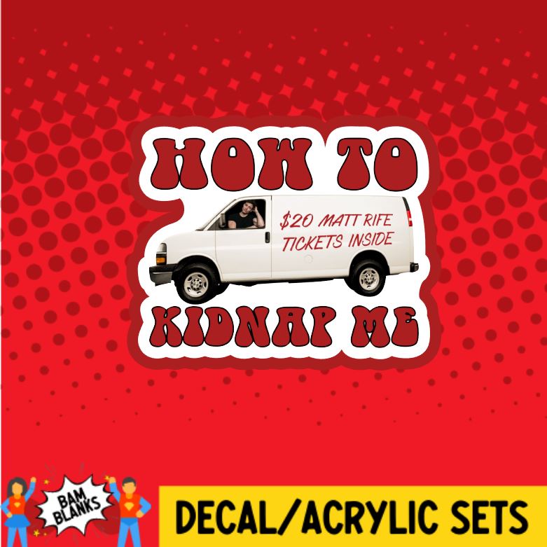 How To Kidnap Me - Matt Rife - DECAL AND ACRYLIC SHAPE #DA01224 – BAM ...