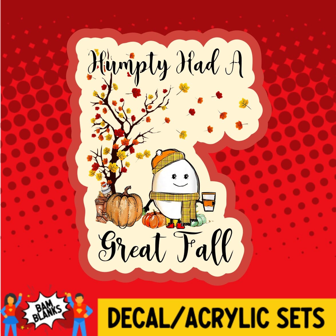 Humpty Had A Great Fall - DECAL AND ACRYLIC SHAPE #DA0297