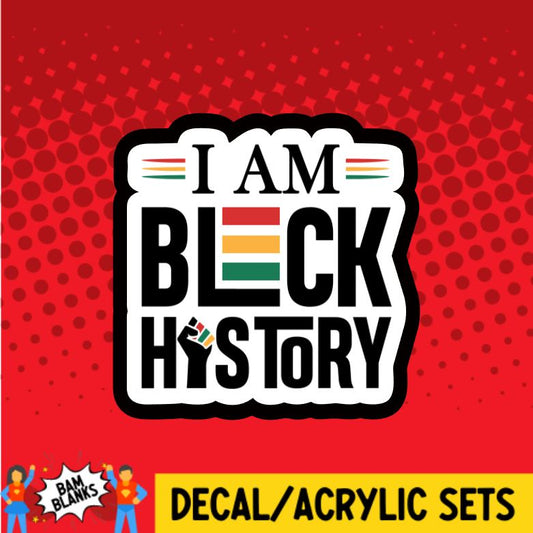 I Am Black History - DECAL AND ACRYLIC SHAPE #DA0839