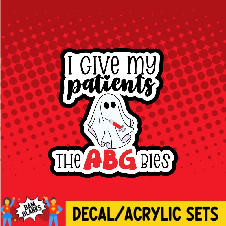 I Give My Patients the ABGbies - DECAL AND ACRYLIC SHAPE #DA0377