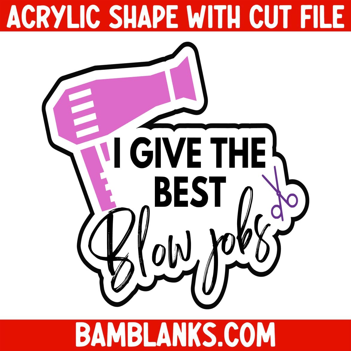 I Give The Best Blow Jobs - Acrylic Shape #2040 – BAM Blanks and More