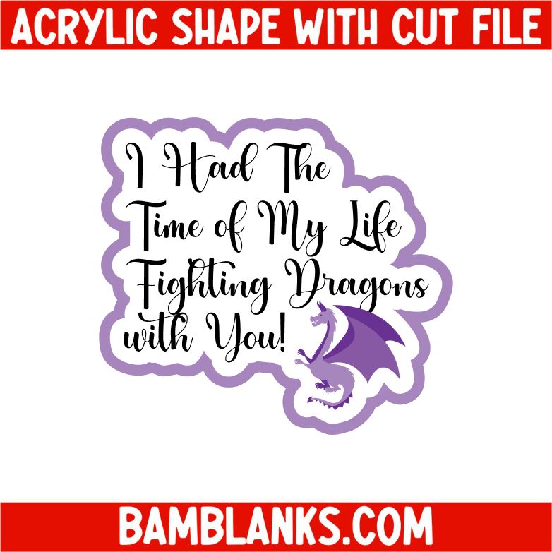 I Had The Time of My Life - Dragons - Acrylic Shape #