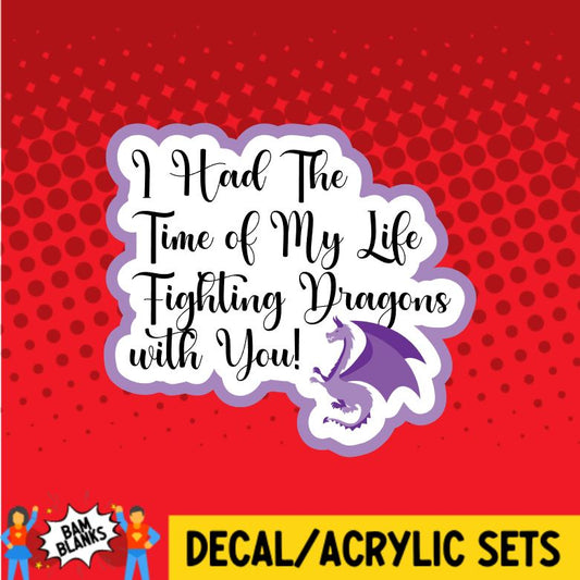 I Had The Time of My Life - Dragons - DECAL AND ACRYLIC SHAPE #DA