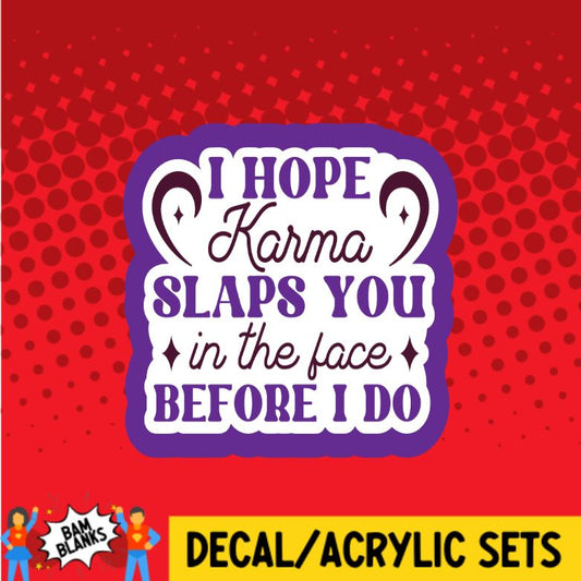 I Hope Karma Slaps You - DECAL AND ACRYLIC SHAPE #DA0578