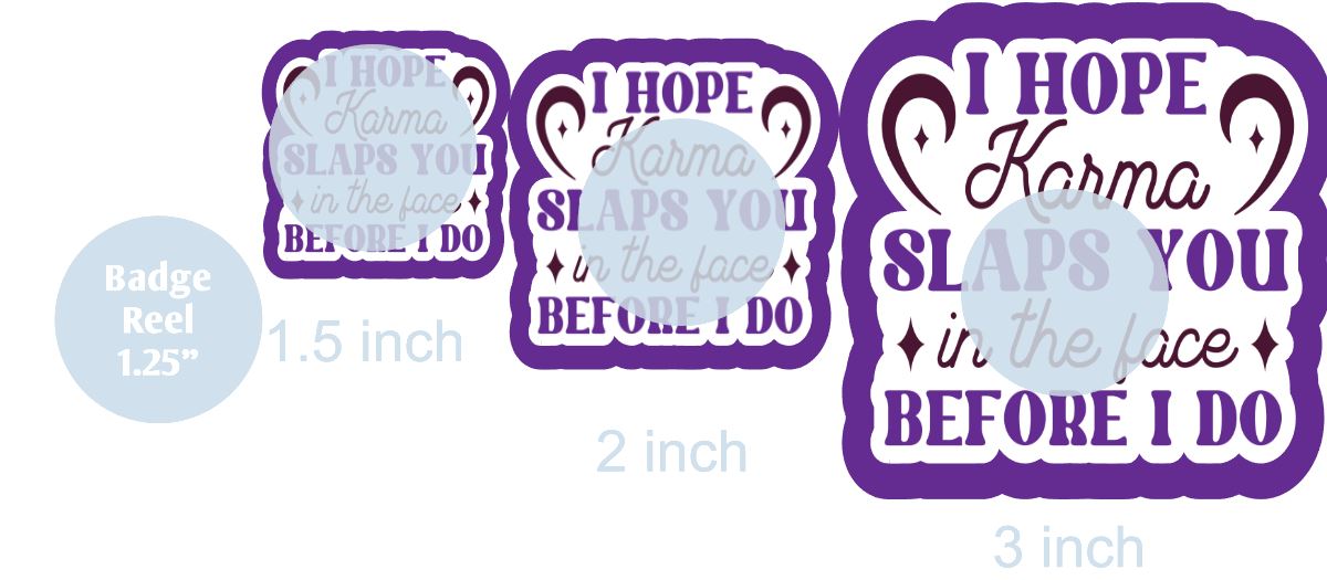 I Hope Karma Slaps You - DECAL AND ACRYLIC SHAPE #DA0578