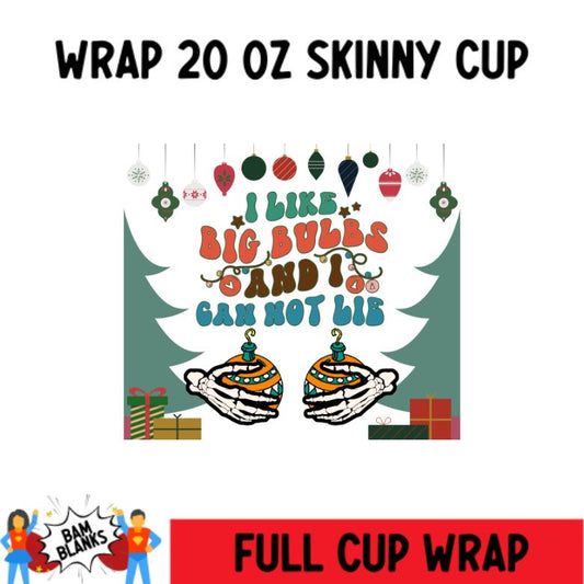 I Like Big Bulbs- 20 oz Skinny Cup Wrap - CW0042