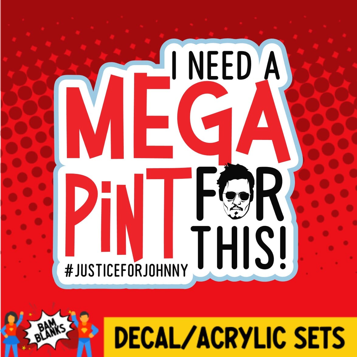 I Need A Mega Pint For This - DECAL AND ACRYLIC SHAPE #DA0274