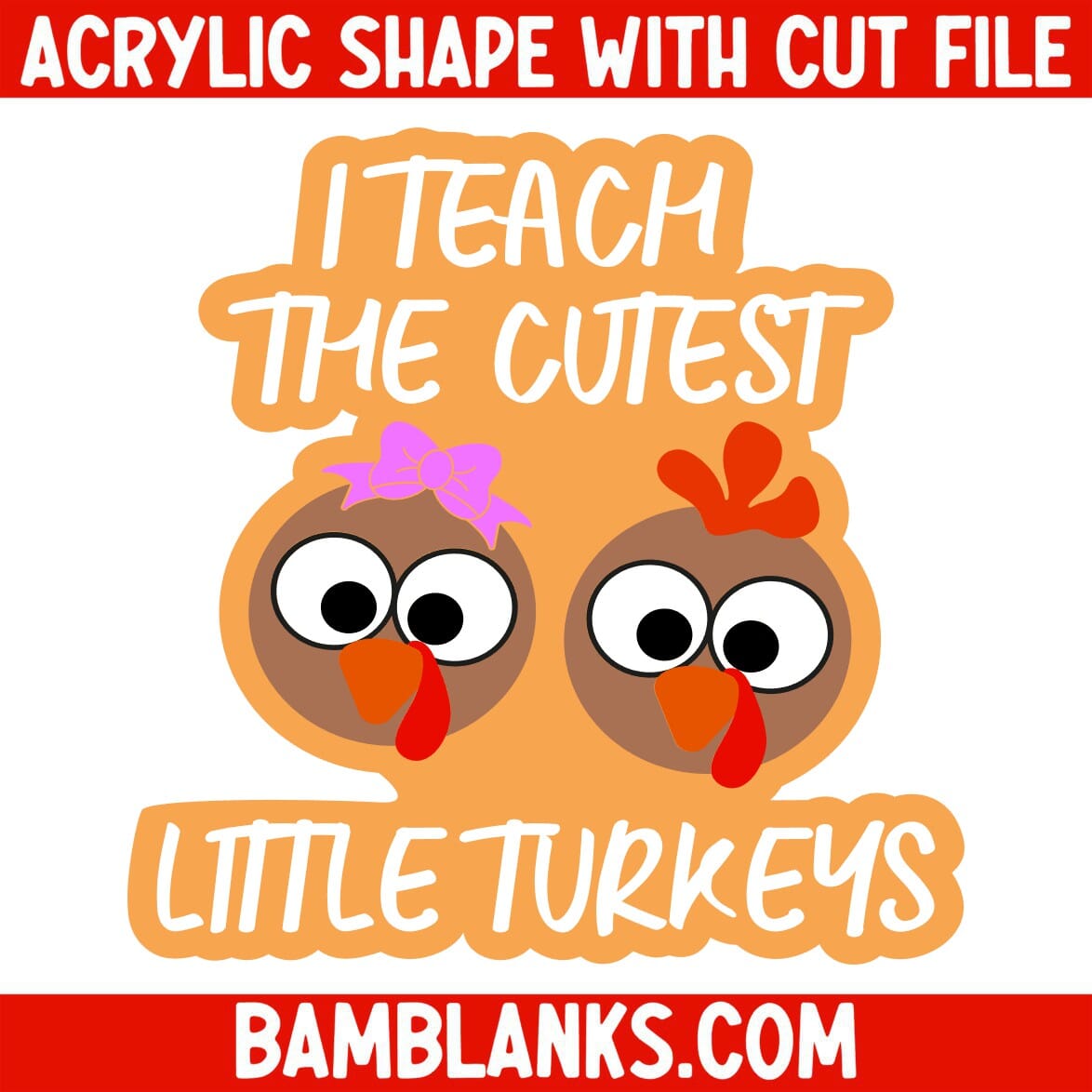 I Teach the Cutest Little Turkeys - Acrylic Shape #1854