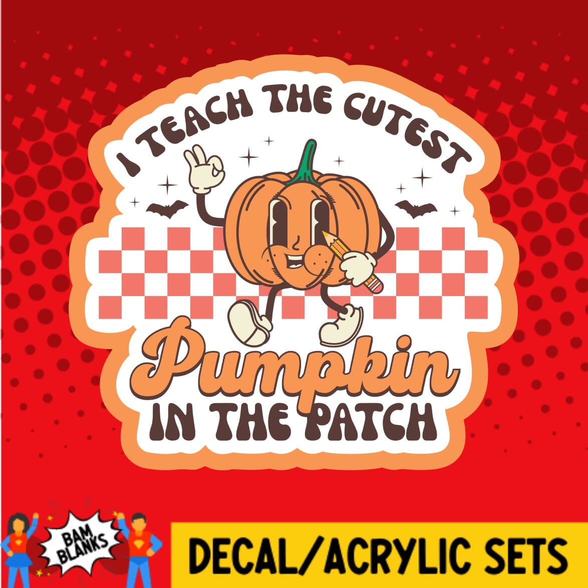 I Teach The Cutest Pumpkins in the Patch - DECAL AND ACRYLIC SHAPE #DA01333