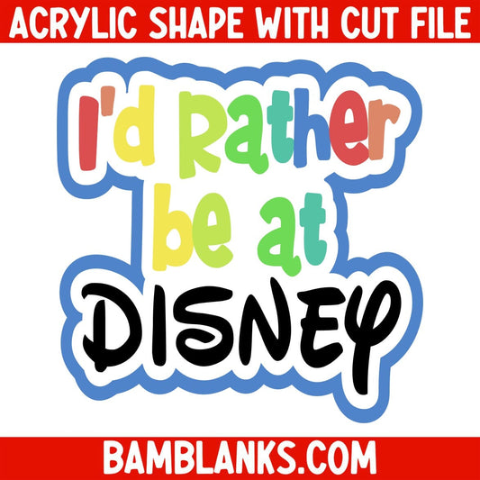 Id Rather Be At Disney - Acrylic Shape #2067