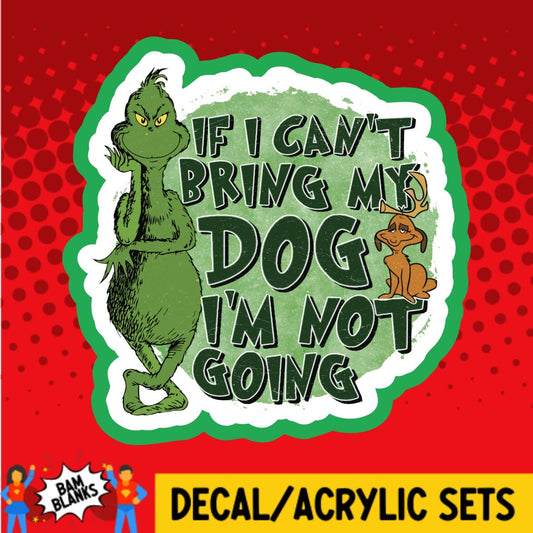 If I Cant Bring My Dog Im Not Going - DECAL AND ACRYLIC SHAPE #DA01406