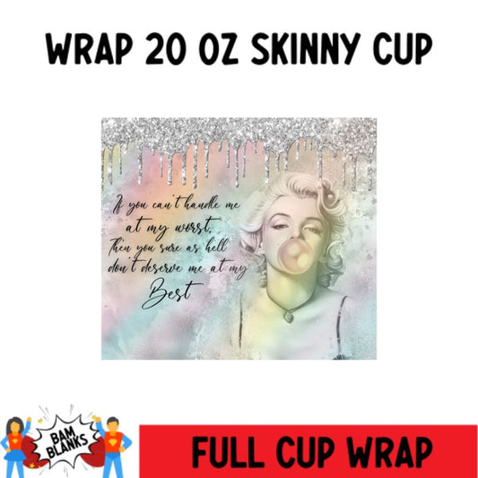 If You Can't Handle Me At My Worst- 20 oz Skinny Cup Wrap - CW0024