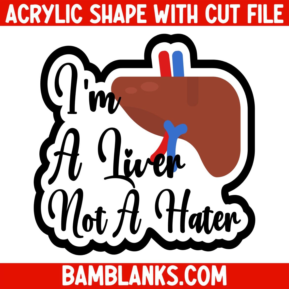 Im A Liver not a Hater - Acrylic Shape #2273