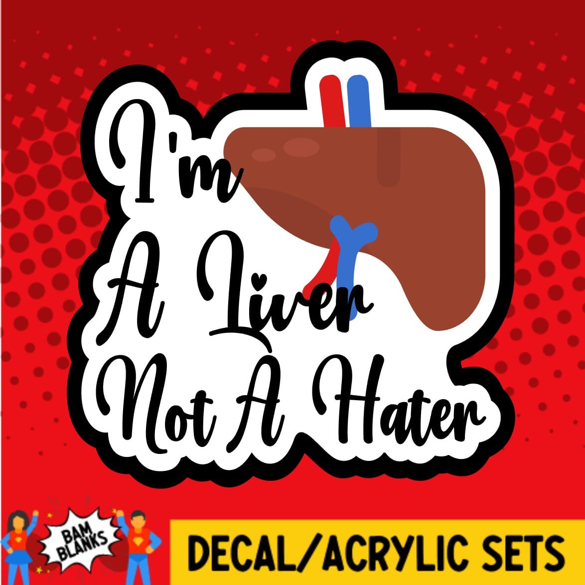 Im A Liver not a Hater - DECAL AND ACRYLIC SHAPE #DA0592 β BAM Blanks ...