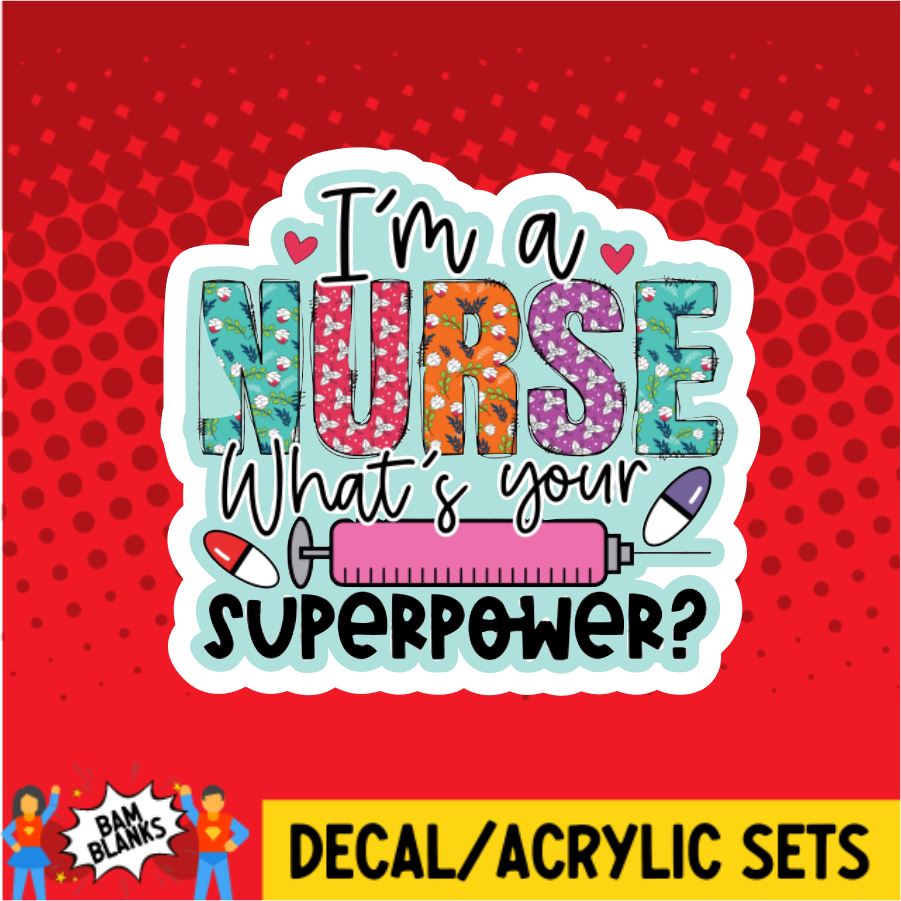 I'm A Nurse What's Your Superpower - DECAL AND ACRYLIC SHAPE #DA0027