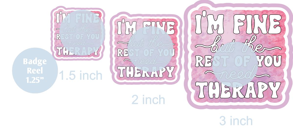 I'm Fine But The Rest of You Need Therapy - DECAL AND ACRYLIC SHAPE #DA0579