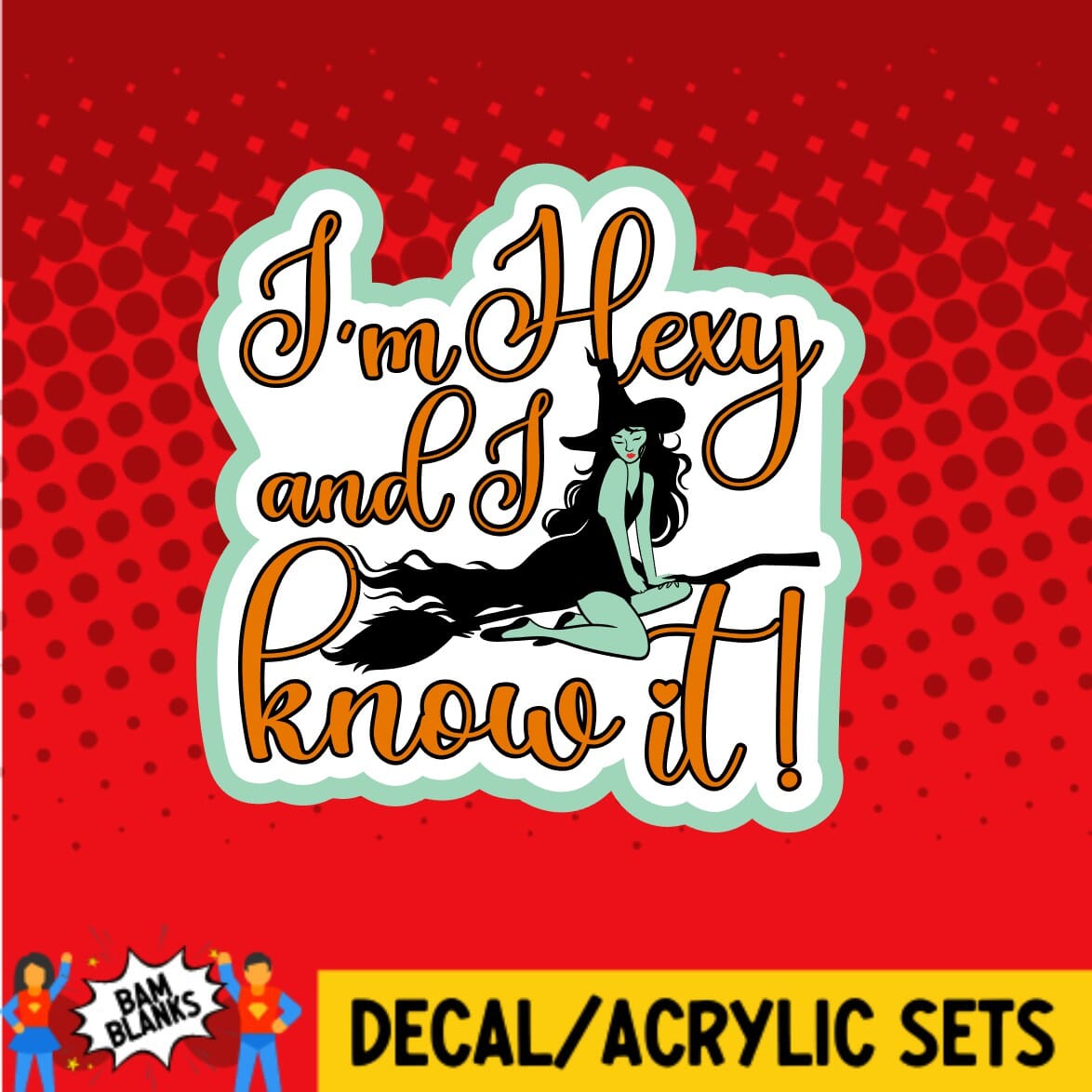 Im Hexy and I Know It - DECAL AND ACRYLIC SHAPE #DA0218