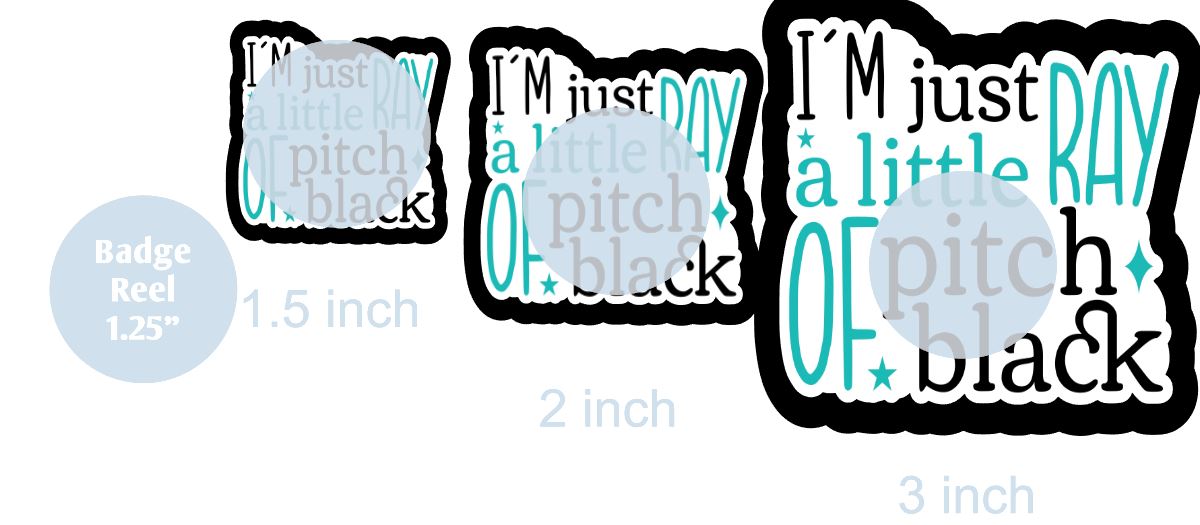 I'm Just A Little Ray of Pitch Black - DECAL AND ACRYLIC SHAPE #DA0564