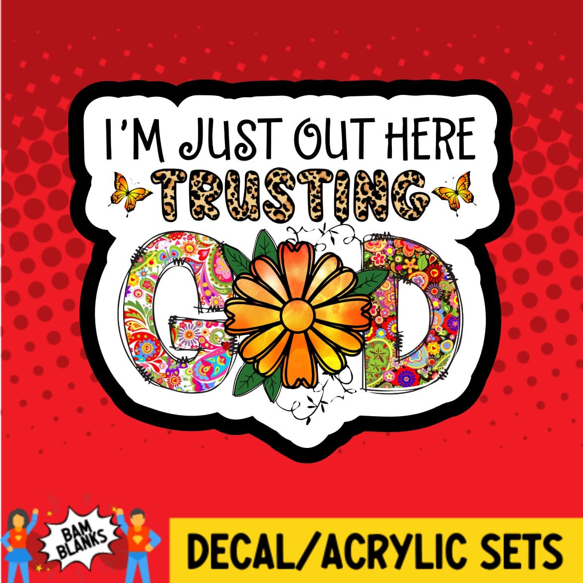 Im Just Out Here Trusting God - DECAL AND ACRYLIC SHAPE #DA01564