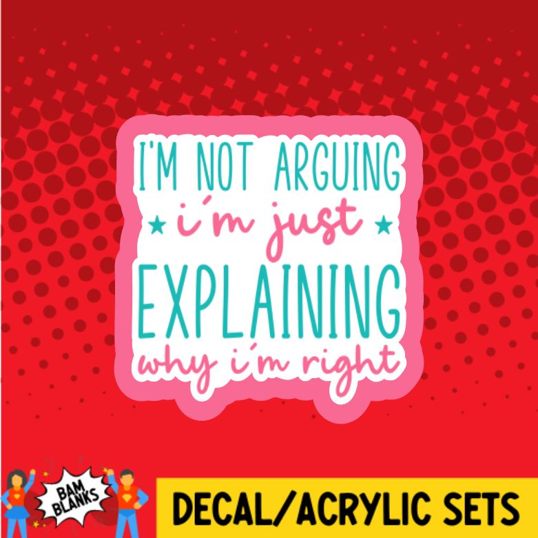 I'm Not Arguing - DECAL AND ACRYLIC SHAPE #DA0577