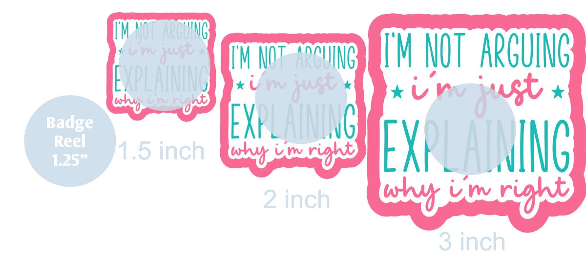 I'm Not Arguing - DECAL AND ACRYLIC SHAPE #DA0577