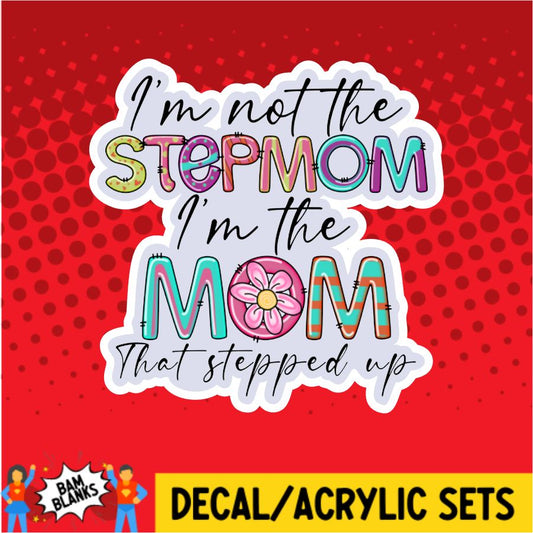 I'm Not the Stepmom - DECAL AND ACRYLIC SHAPE #DA0033