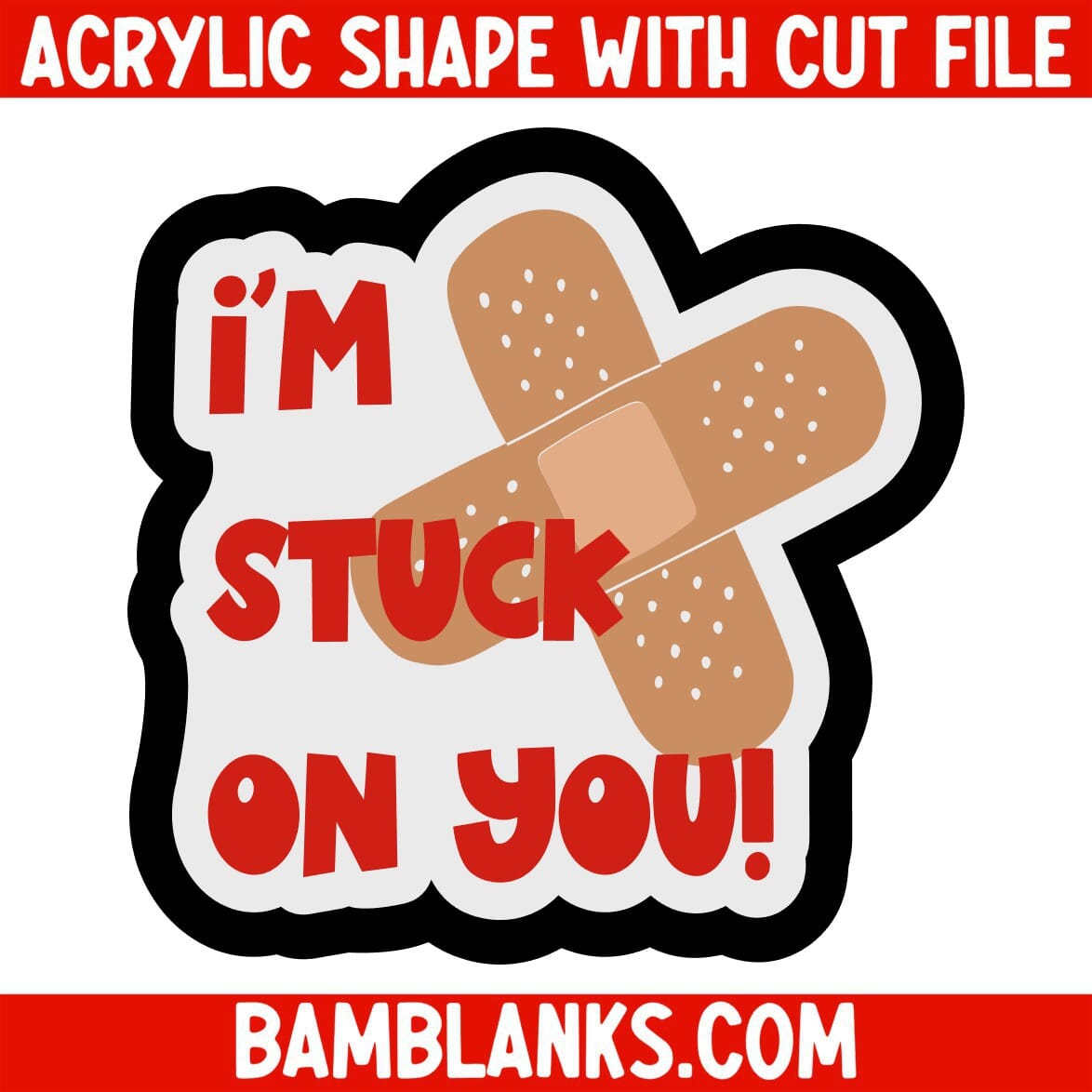 Im Stuck on You - Acrylic Shape #2274