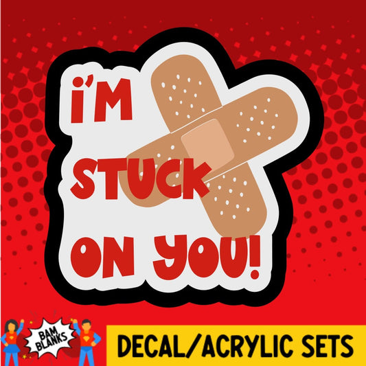 Im Stuck On You - DECAL AND ACRYLIC SHAPE #DA0593