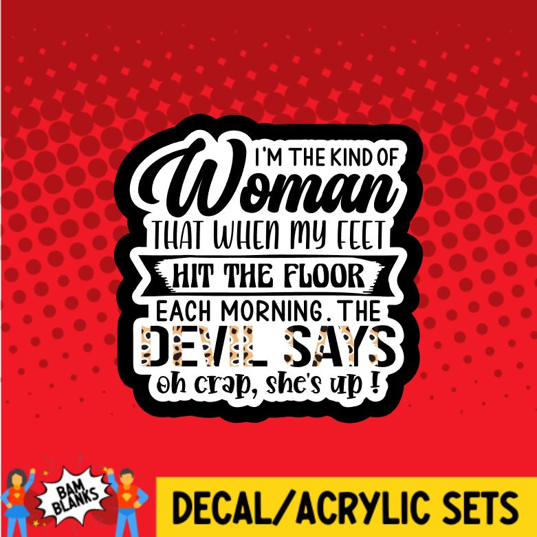 Im The Kind of Women That When My Feet Hit the Floor - DECAL AND ACRYLIC SHAPE #DA0072