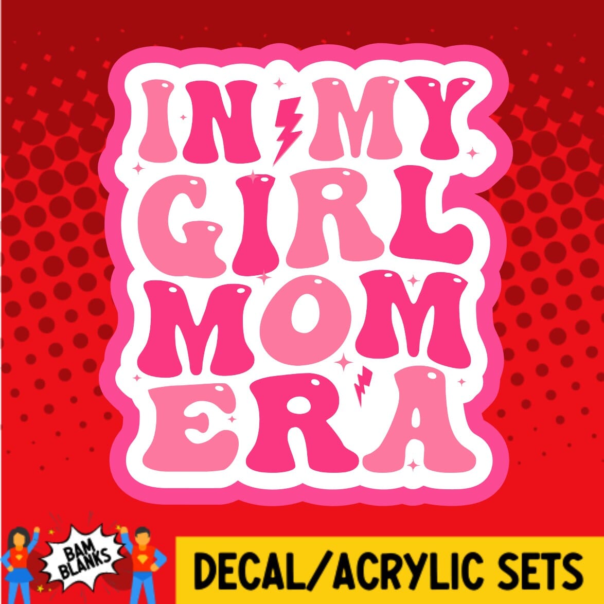 In My Girl Mom Era - DECAL AND ACRYLIC SHAPE #DA01389