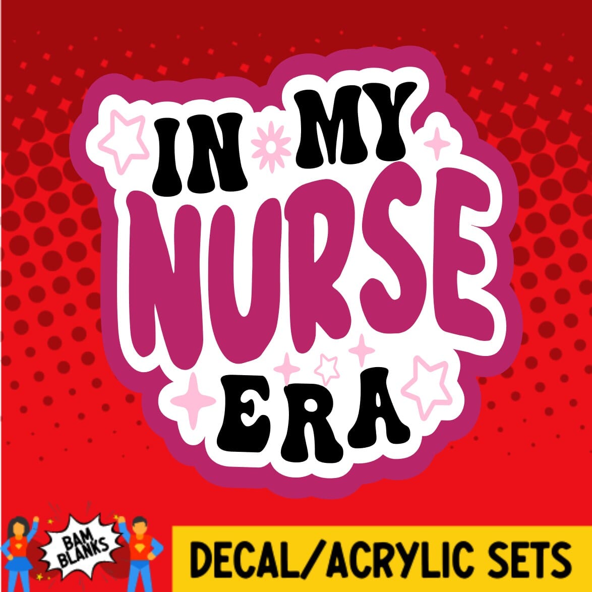 In My Nurse Era - DECAL AND ACRYLIC SHAPE #DA01335