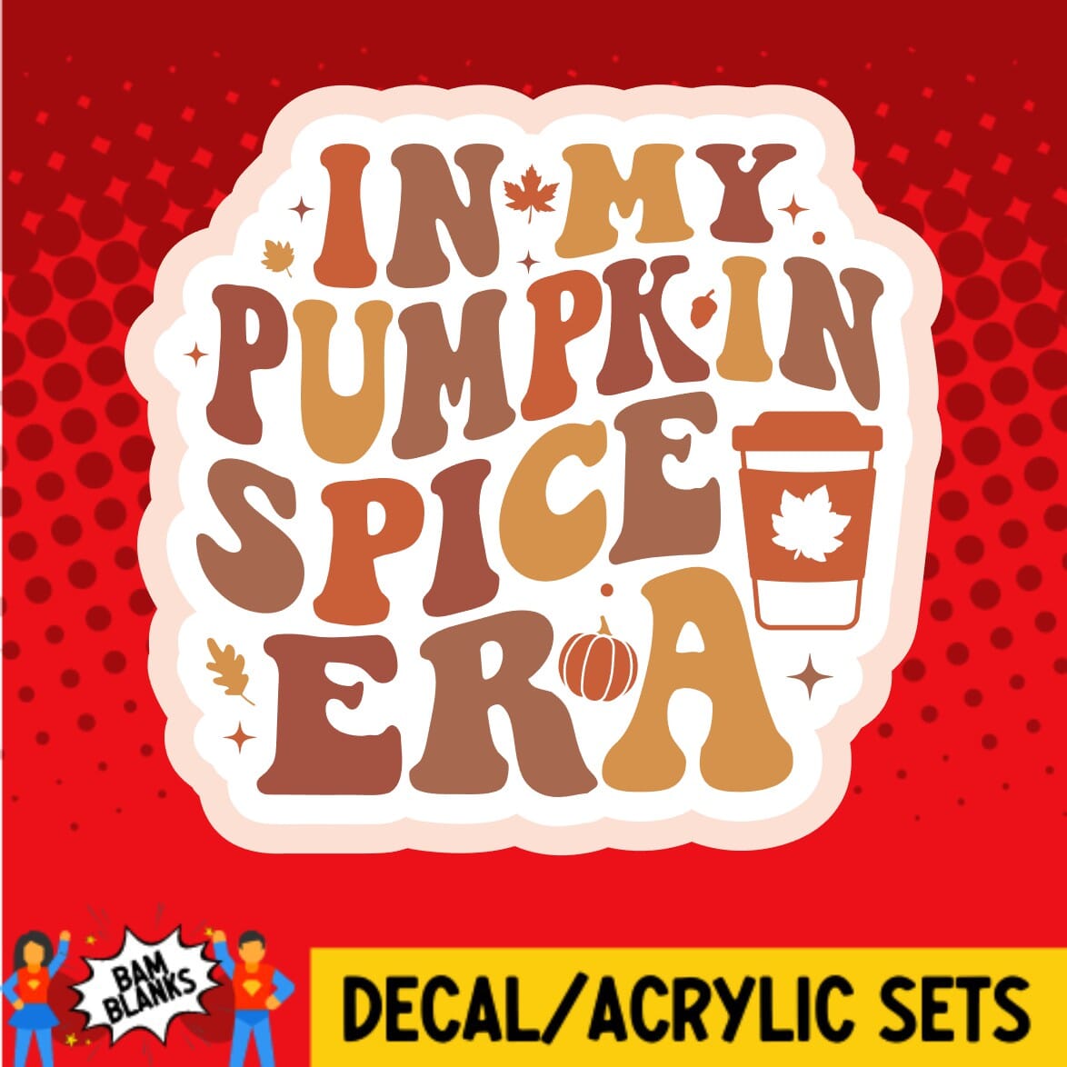 In My Pumpkin Spice Era - DECAL AND ACRYLIC SHAPE #DA01341