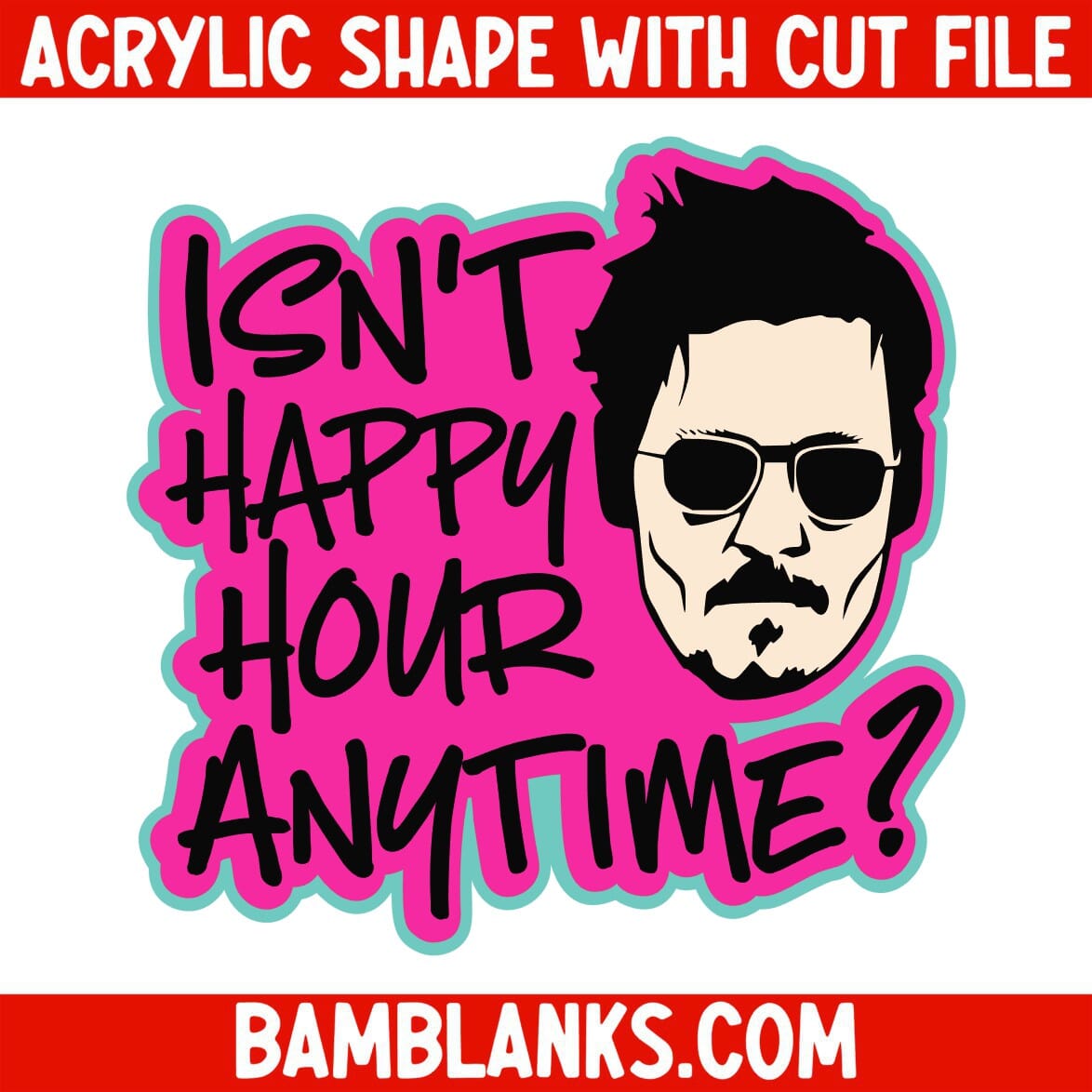 Isnt Happy Hour Anytime - Acrylic Shape #2057