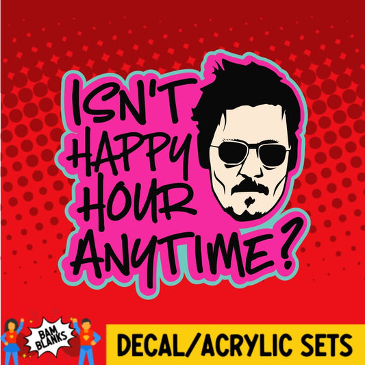 Isn't Happy Hour Anytime - DECAL AND ACRYLIC SHAPE #DA0269