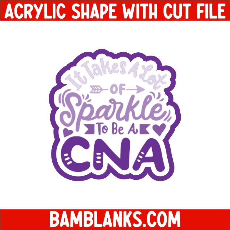 It Takes A Lot Of Sparkle To Be A CNA 2 - Acrylic Shape #