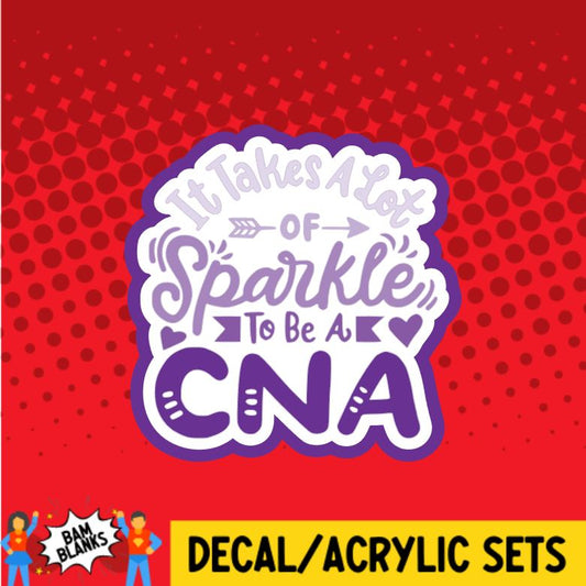 It Takes A Lot Of Sparkle To Be A CNA 2 - DECAL AND ACRYLIC SHAPE #DA0920