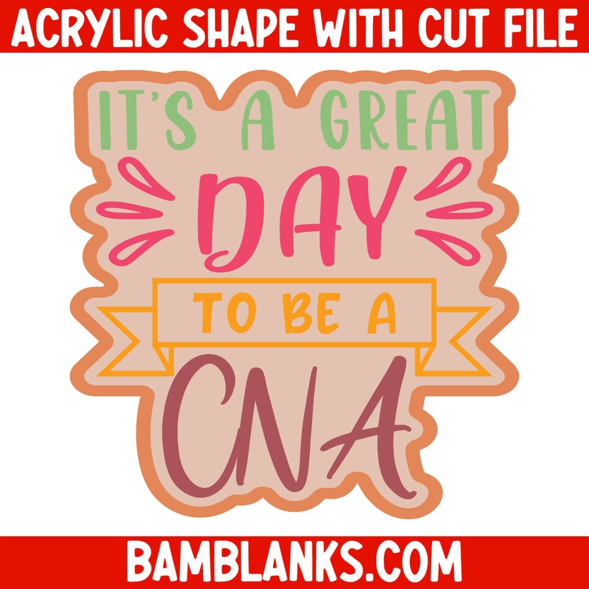 Its A Great Day CNA - Acrylic Shape #2026