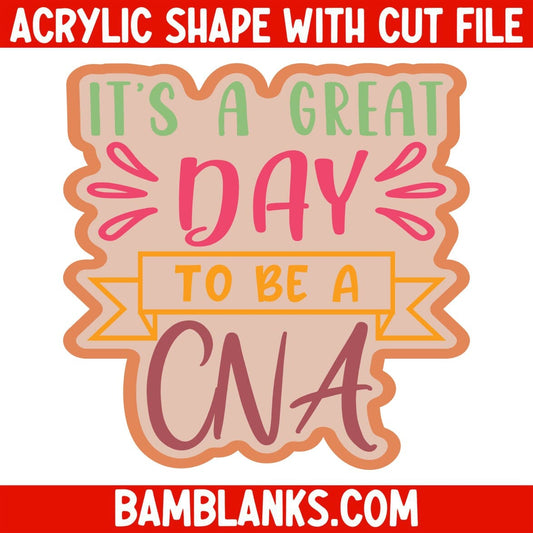 Its A Great Day CNA - Acrylic Shape #2026