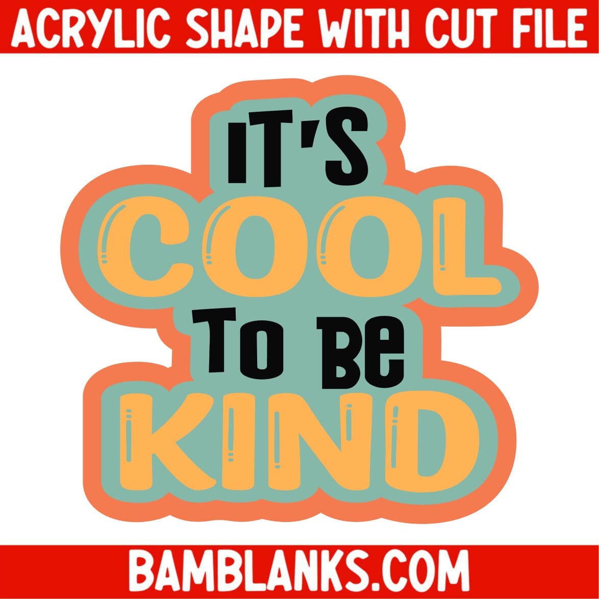 Its Cool To Be Kind - Acrylic Shape #2030