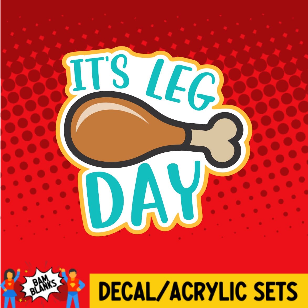 Its Leg Day - DECAL AND ACRYLIC SHAPE #DA0247