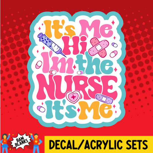 Its Me Hi Im the Nurse - DECAL AND ACRYLIC SHAPE #DA01302