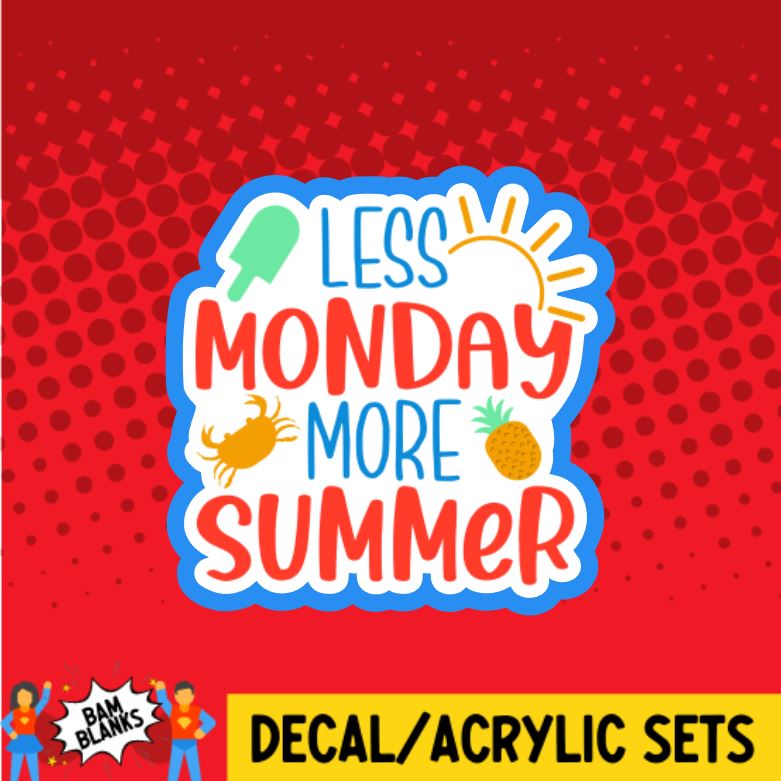 Less Monday More Summer - DECAL AND ACRYLIC SHAPE #DA0882