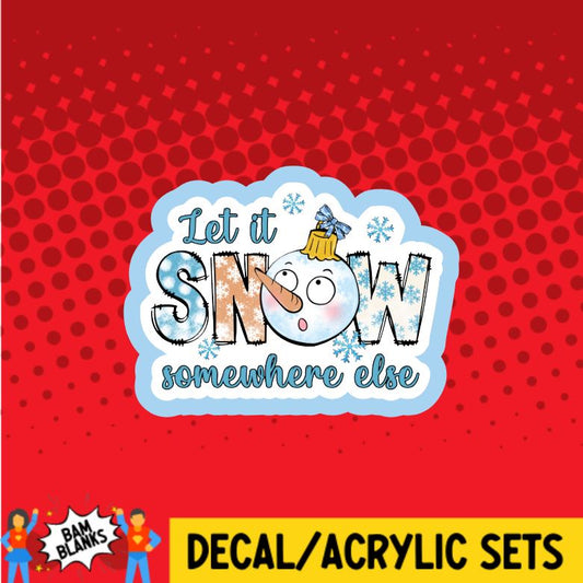 Let It Snow Somewhere Else - DECAL AND ACRYLIC SHAPE #DA0569