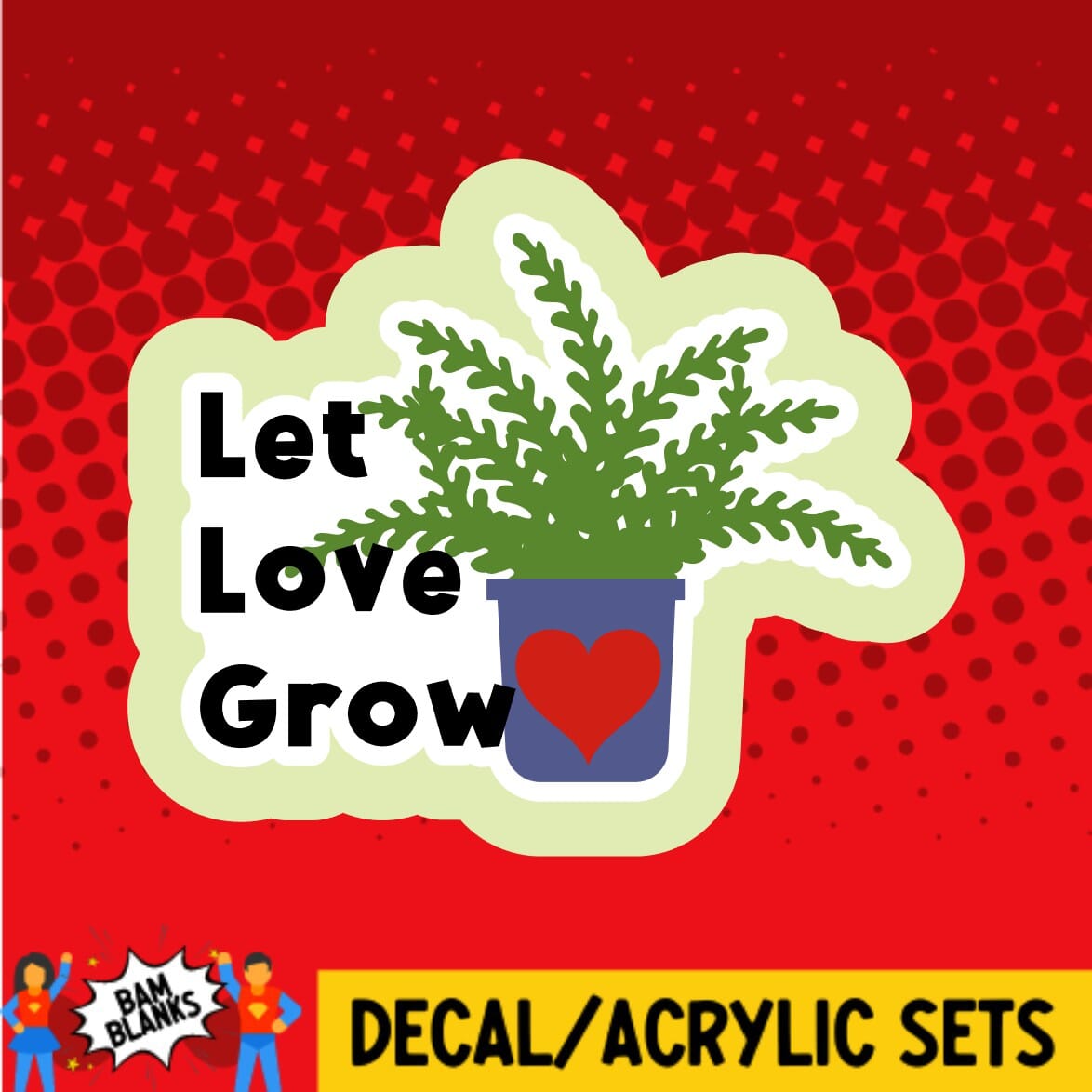 Let Love Grow - DECAL AND ACRYLIC SHAPE #DA0599