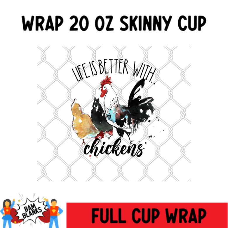 Life Is Better With Chickens - 20 oz Skinny Cup Wrap - CW0007