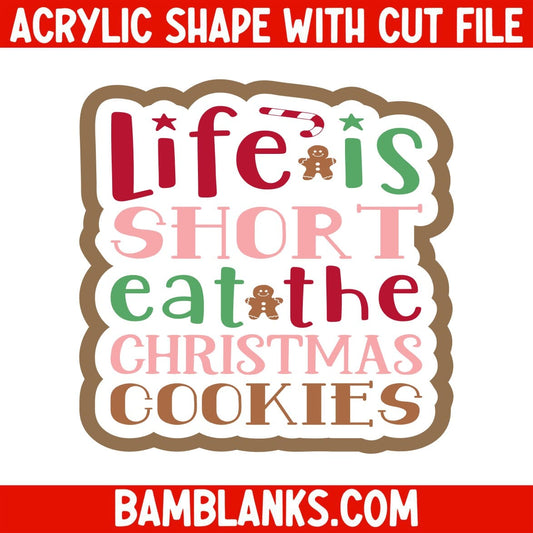 Life is Short Eat the Christmas Cookies - Acrylic Shape #2259